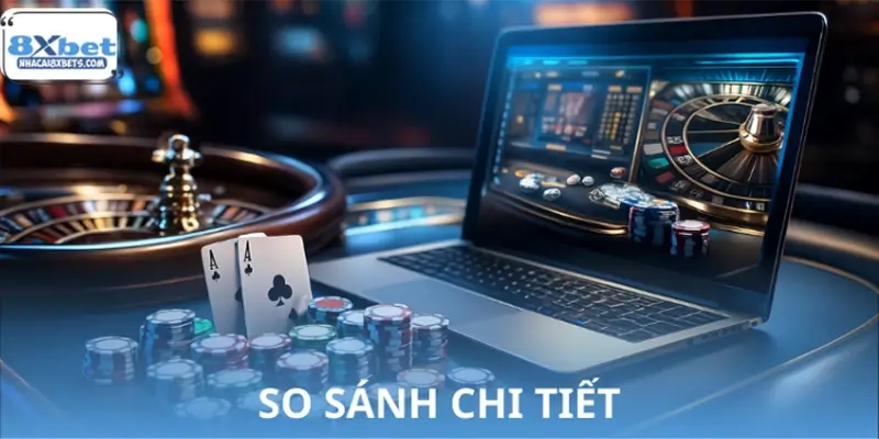 Bảng so sánh chi tiết casino online và truyền thống Bảng so sánh chi tiết casino online và truyền thống