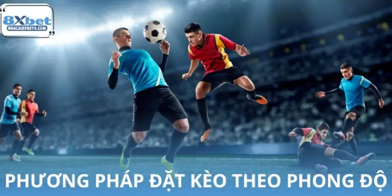 Đặt kèo theo phong độ đội bóng có thực sự hiệu quả? Đặt kèo theo phong độ đội bóng có thực sự hiệu quả?