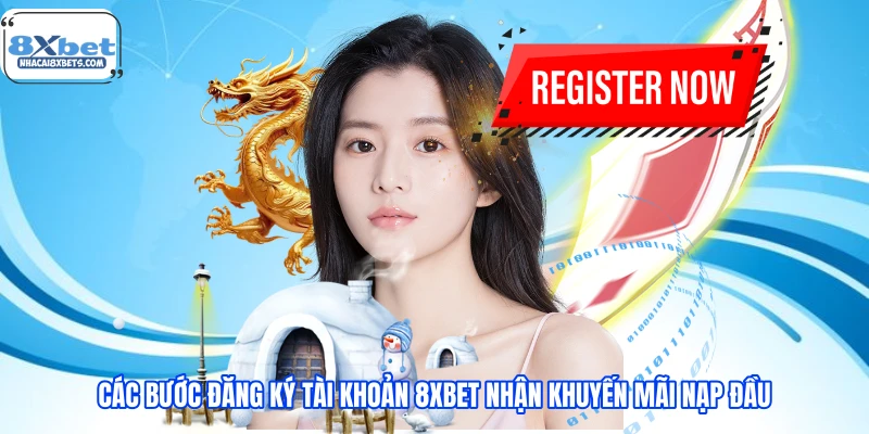 Các bước đăng ký tài khoản 8XBET nhận khuyến mãi nạp đầu Các bước đăng ký tài khoản 8XBET nhận khuyến mãi nạp đầu