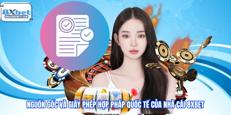 Nguồn gốc và giấy phép hợp pháp quốc tế của nhà cái 8XBET Nguồn gốc và giấy phép hợp pháp quốc tế của nhà cái 8XBET